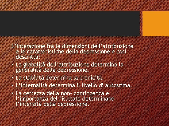 L’interazione fra le dimensioni dell’attribuzione e le caratteristiche della depressione è così descritta: •