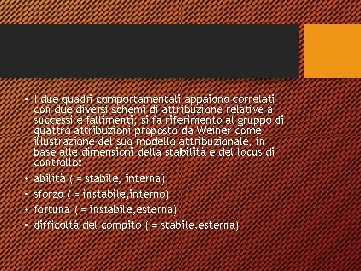  • I due quadri comportamentali appaiono correlati con due diversi schemi di attribuzione