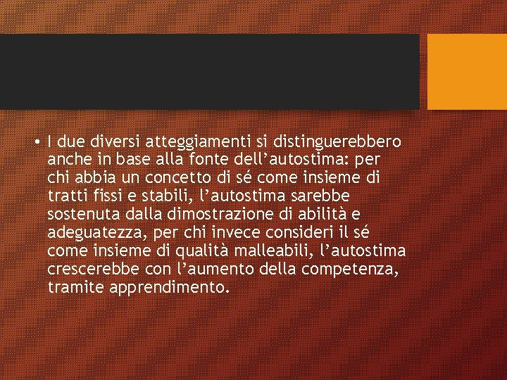  • I due diversi atteggiamenti si distinguerebbero anche in base alla fonte dell’autostima: