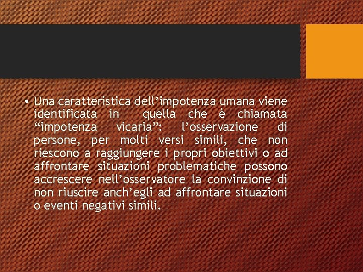  • Una caratteristica dell’impotenza umana viene identificata in quella che è chiamata “impotenza