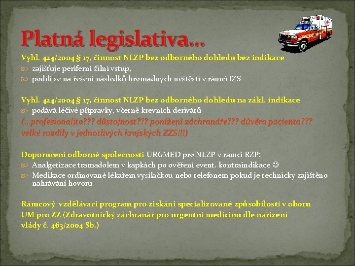 Platná legislativa… Vyhl. 424/2004 § 17, činnost NLZP bez odborného dohledu bez indikace zajišťuje Platná legislativa… Vyhl. 424/2004 § 17, činnost NLZP bez odborného dohledu bez indikace zajišťuje