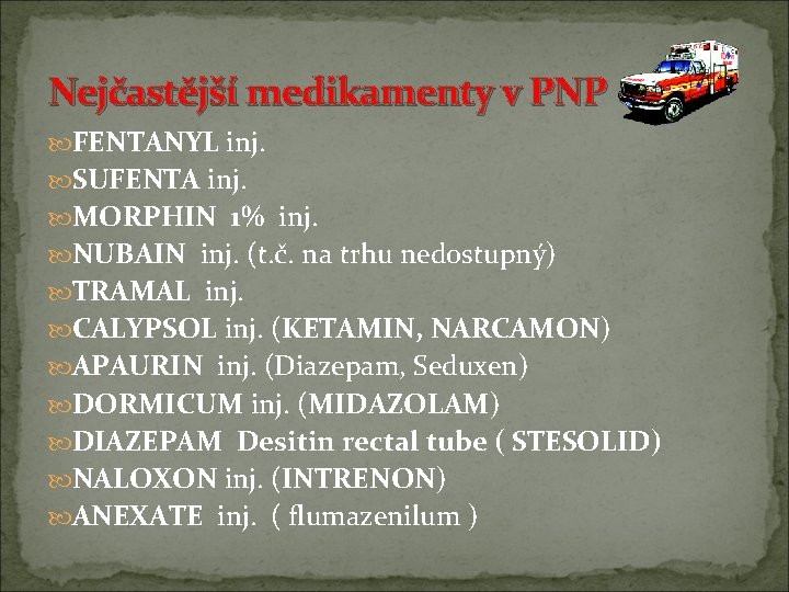 Nejčastější medikamenty v PNP FENTANYL inj. SUFENTA inj. MORPHIN 1% inj. NUBAIN inj. (t. Nejčastější medikamenty v PNP FENTANYL inj. SUFENTA inj. MORPHIN 1% inj. NUBAIN inj. (t.