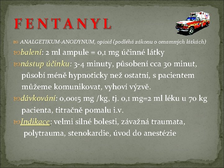 F E N T A N Y L ANALGETIKUM-ANODYNUM, opioid (podléhá zákonu o omamných F E N T A N Y L ANALGETIKUM-ANODYNUM, opioid (podléhá zákonu o omamných