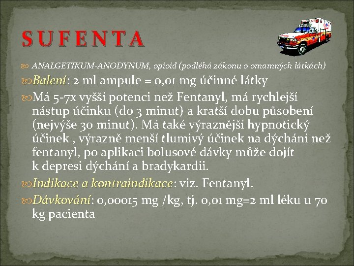 S U F E N T A ANALGETIKUM-ANODYNUM, opioid (podléhá zákonu o omamných látkách) S U F E N T A ANALGETIKUM-ANODYNUM, opioid (podléhá zákonu o omamných látkách)