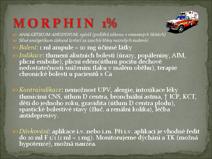 M O R P H I N 1% ANALGETIKUM-ANODYNUM, opioid (podléhá zákonu o omamných M O R P H I N 1% ANALGETIKUM-ANODYNUM, opioid (podléhá zákonu o omamných