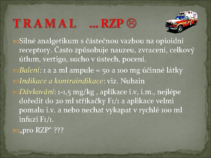 T R A M A L … RZP Silné analgetikum s částečnou vazbou na T R A M A L … RZP Silné analgetikum s částečnou vazbou na