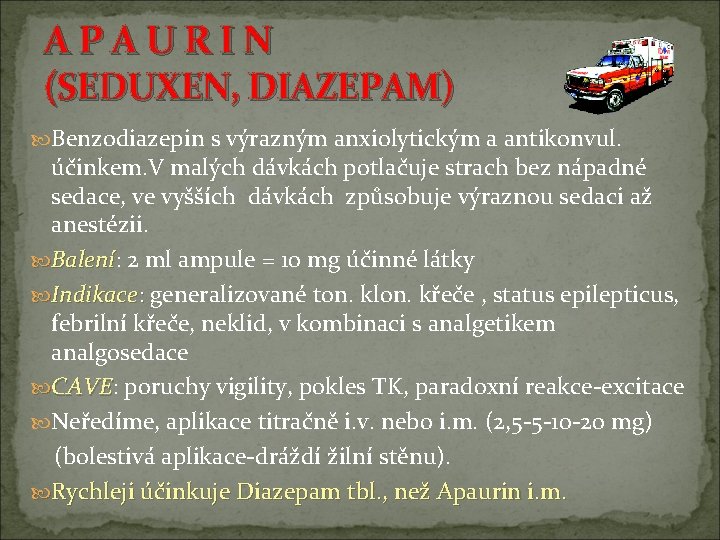 A P A U R I N (SEDUXEN, DIAZEPAM) Benzodiazepin s výrazným anxiolytickým a A P A U R I N (SEDUXEN, DIAZEPAM) Benzodiazepin s výrazným anxiolytickým a