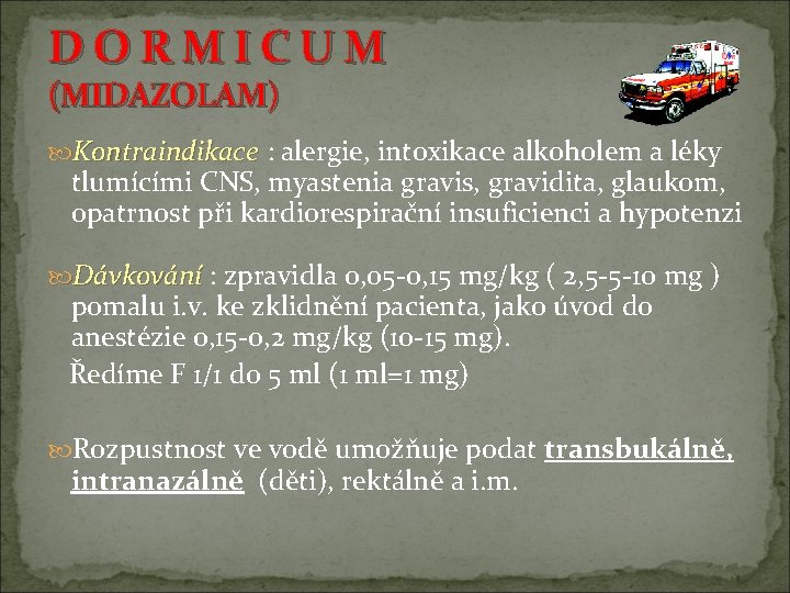 D O R M I C U M (MIDAZOLAM) Kontraindikace : alergie, intoxikace alkoholem D O R M I C U M (MIDAZOLAM) Kontraindikace : alergie, intoxikace alkoholem