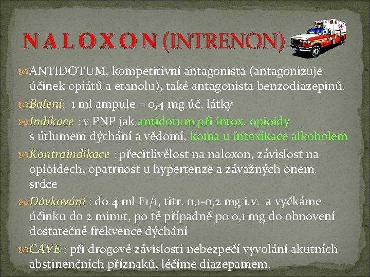 N A L O X O N (INTRENON) ANTIDOTUM, kompetitivní antagonista (antagonizuje účinek opiátů N A L O X O N (INTRENON) ANTIDOTUM, kompetitivní antagonista (antagonizuje účinek opiátů