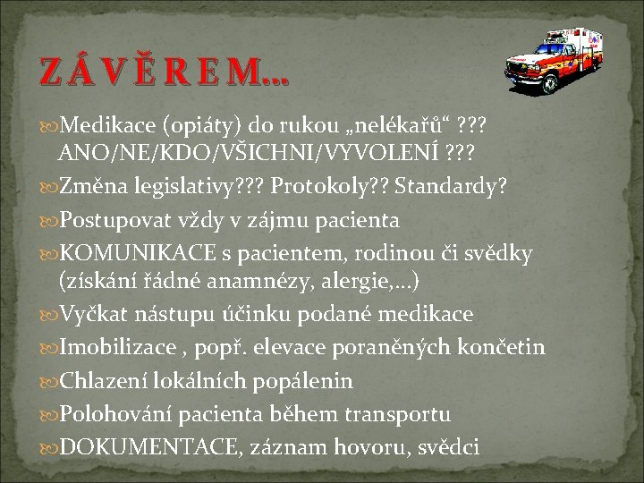 Z Á V Ě R E M… Medikace (opiáty) do rukou „nelékařů“ ? ? Z Á V Ě R E M… Medikace (opiáty) do rukou „nelékařů“ ? ?