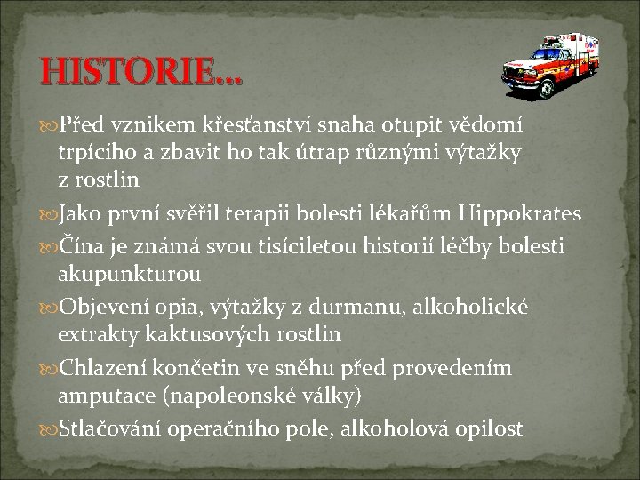 HISTORIE… Před vznikem křesťanství snaha otupit vědomí trpícího a zbavit ho tak útrap různými HISTORIE… Před vznikem křesťanství snaha otupit vědomí trpícího a zbavit ho tak útrap různými