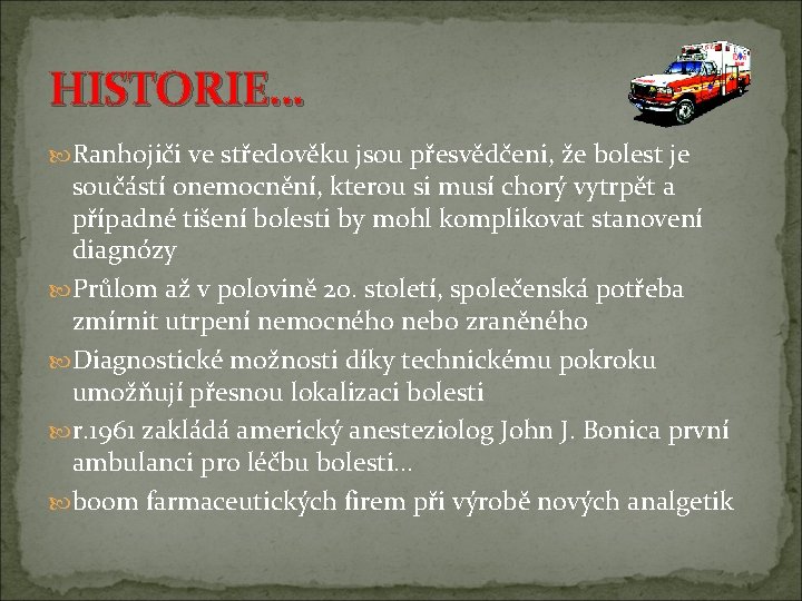 HISTORIE… Ranhojiči ve středověku jsou přesvědčeni, že bolest je součástí onemocnění, kterou si musí HISTORIE… Ranhojiči ve středověku jsou přesvědčeni, že bolest je součástí onemocnění, kterou si musí