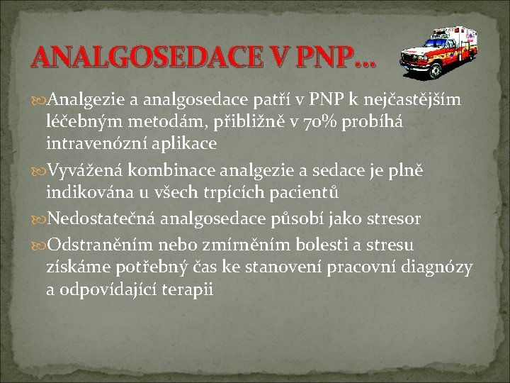 ANALGOSEDACE V PNP… Analgezie a analgosedace patří v PNP k nejčastějším léčebným metodám, přibližně ANALGOSEDACE V PNP… Analgezie a analgosedace patří v PNP k nejčastějším léčebným metodám, přibližně