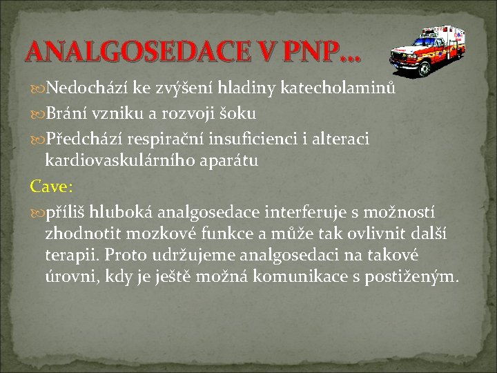 ANALGOSEDACE V PNP… Nedochází ke zvýšení hladiny katecholaminů Brání vzniku a rozvoji šoku Předchází ANALGOSEDACE V PNP… Nedochází ke zvýšení hladiny katecholaminů Brání vzniku a rozvoji šoku Předchází
