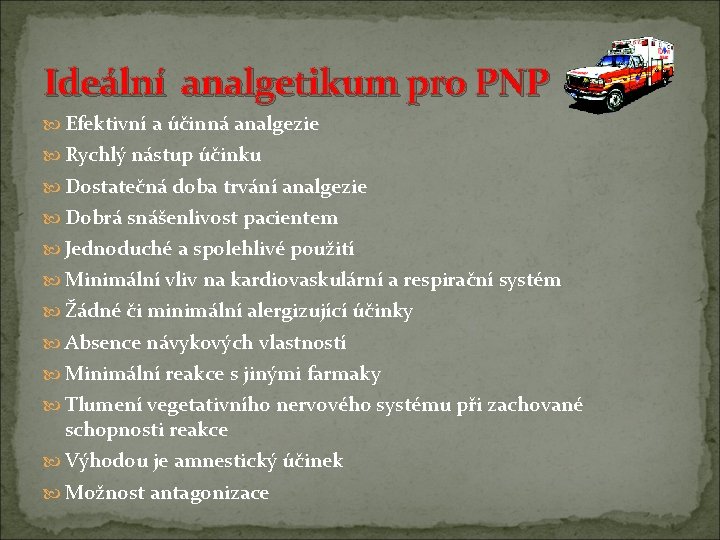Ideální analgetikum pro PNP Efektivní a účinná analgezie Rychlý nástup účinku Dostatečná doba trvání Ideální analgetikum pro PNP Efektivní a účinná analgezie Rychlý nástup účinku Dostatečná doba trvání