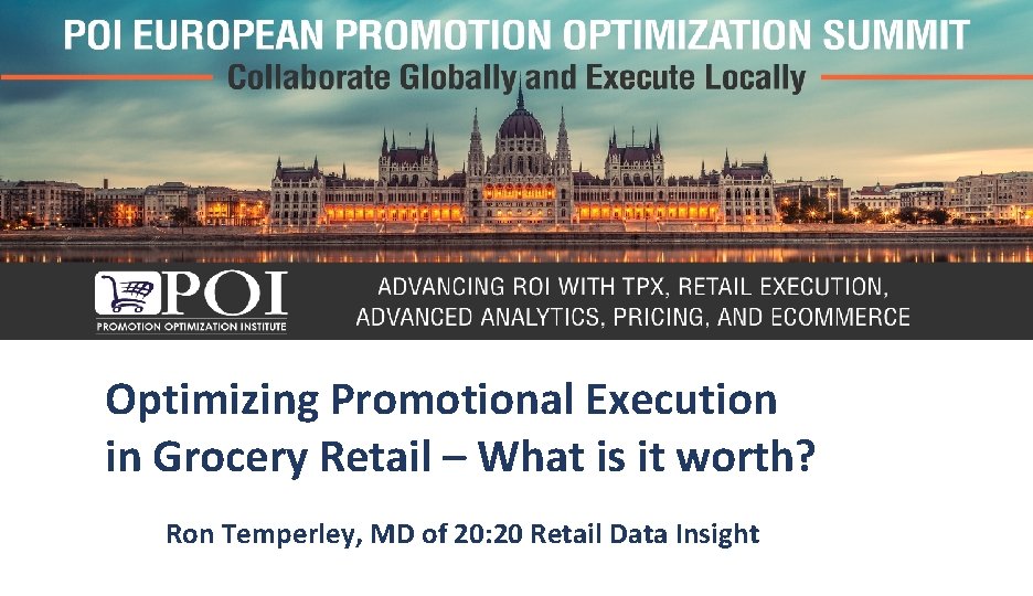 Optimizing Promotional Execution in Grocery Retail – What is it worth? Ron Temperley, MD