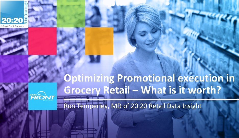 Optimizing Promotional execution in Grocery Retail – What is it worth? Ron Temperley, MD