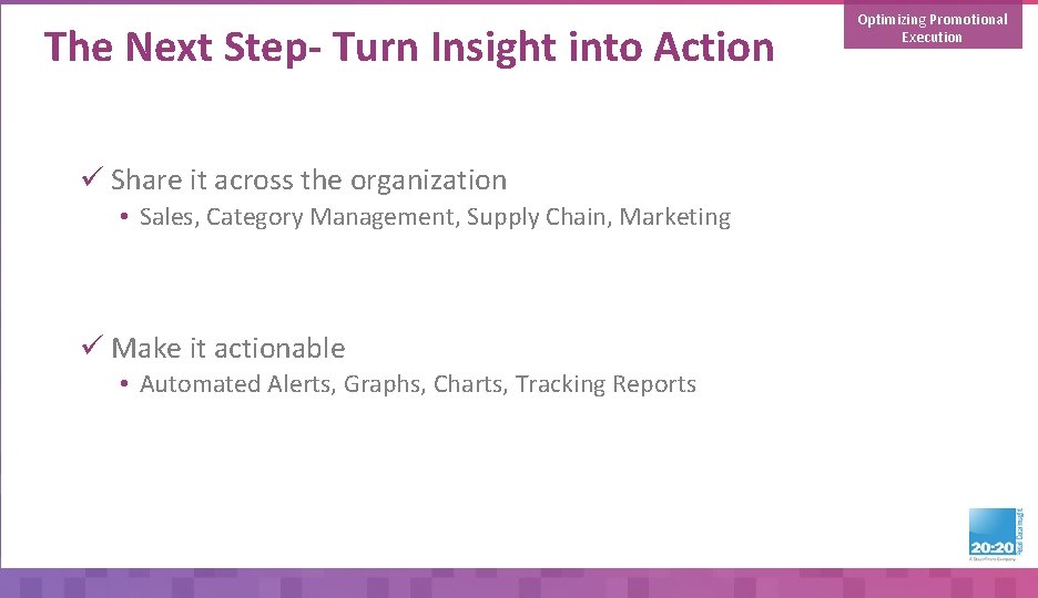 The Next Step- Turn Insight into Action ü Share it across the organization •