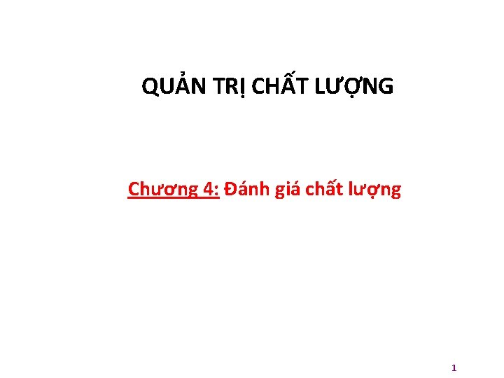 QUẢN TRỊ CHẤT LƯỢNG Chương 4: Đánh giá chất lượng 1 