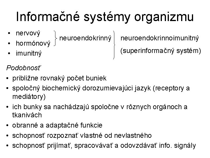 Informačné systémy organizmu • nervový • hormónový • imunitný neuroendokrinnoimunitný (superinformačný systém) Podobnosť •