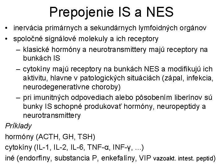 Prepojenie IS a NES • inervácia primárnych a sekundárnych lymfoidných orgánov • spoločné signálové