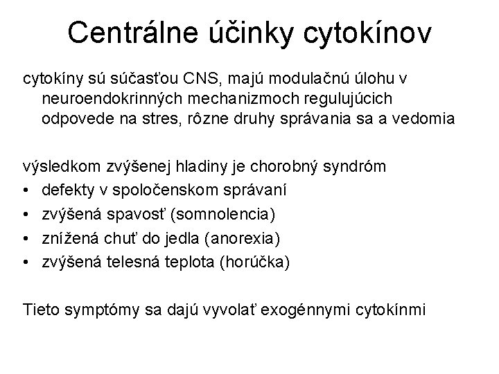 Centrálne účinky cytokínov cytokíny sú súčasťou CNS, majú modulačnú úlohu v neuroendokrinných mechanizmoch regulujúcich