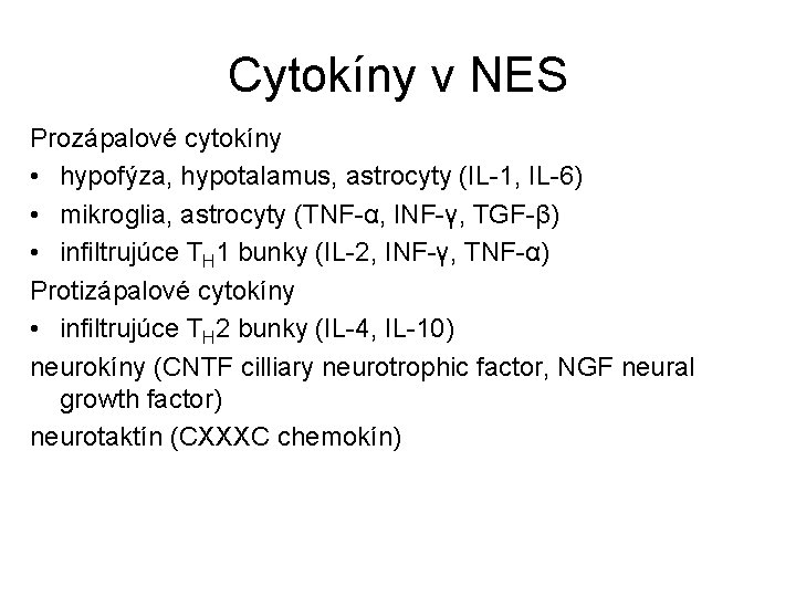 Cytokíny v NES Prozápalové cytokíny • hypofýza, hypotalamus, astrocyty (IL-1, IL-6) • mikroglia, astrocyty