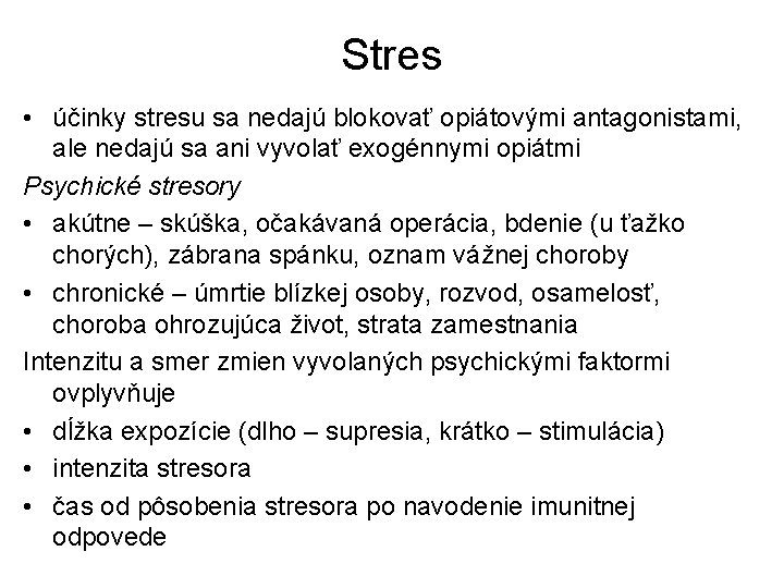 Stres • účinky stresu sa nedajú blokovať opiátovými antagonistami, ale nedajú sa ani vyvolať