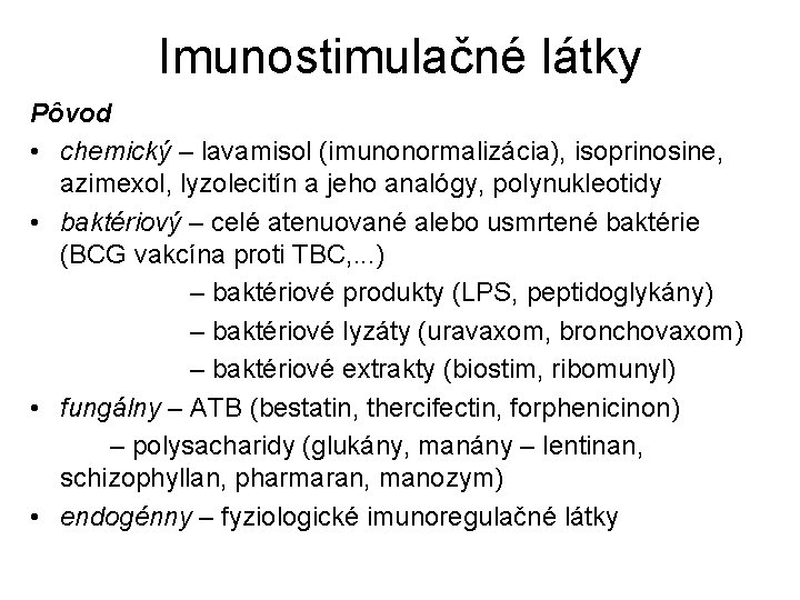 Imunostimulačné látky Pôvod • chemický – lavamisol (imunonormalizácia), isoprinosine, azimexol, lyzolecitín a jeho analógy,