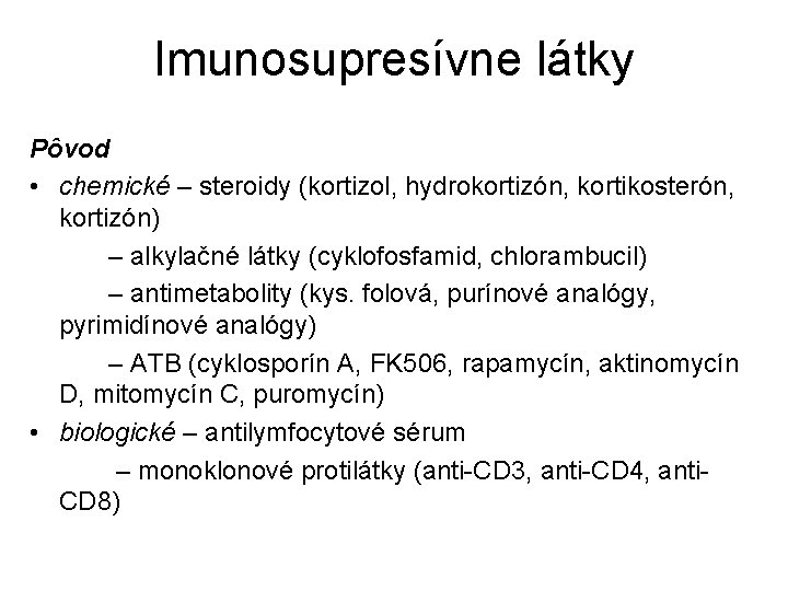 Imunosupresívne látky Pôvod • chemické – steroidy (kortizol, hydrokortizón, kortikosterón, kortizón) – alkylačné látky