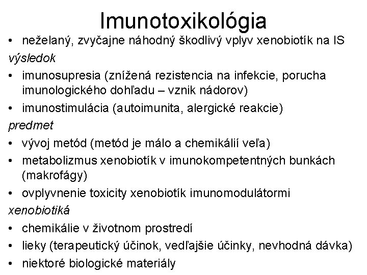 Imunotoxikológia • neželaný, zvyčajne náhodný škodlivý vplyv xenobiotík na IS výsledok • imunosupresia (znížená