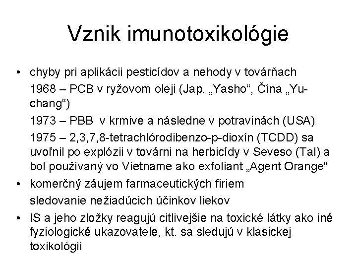 Vznik imunotoxikológie • chyby pri aplikácii pesticídov a nehody v továrňach 1968 – PCB