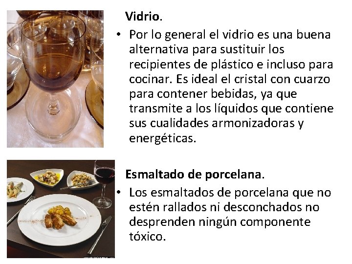 Vidrio. • Por lo general el vidrio es una buena alternativa para sustituir los