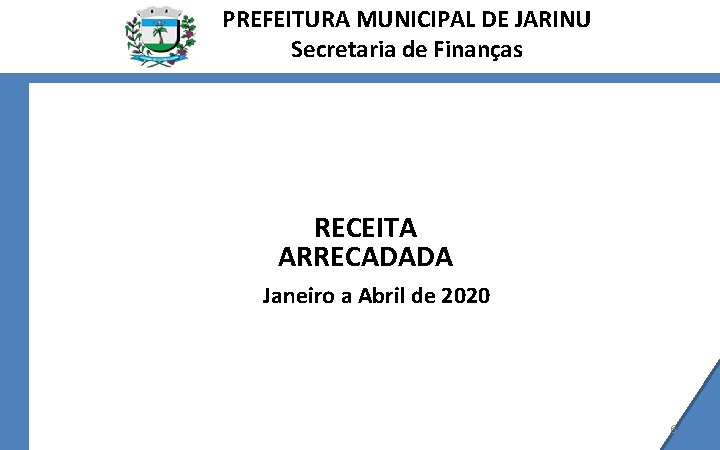 PREFEITURA MUNICIPAL DE JARINU Secretaria de Finanças RECEITA ARRECADADA Janeiro a Abril de 2020