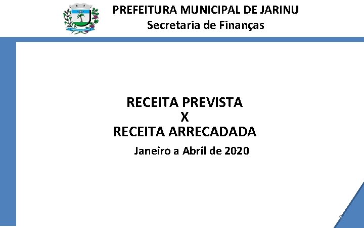 PREFEITURA MUNICIPAL DE JARINU Secretaria de Finanças RECEITA PREVISTA X RECEITA ARRECADADA Janeiro a