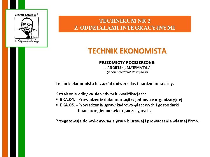 TECHNIKUM NR 2 Z ODDZIAŁAMI INTEGRACYJNYMI TECHNIK EKONOMISTA PRZEDMIOTY ROZSZERZONE: J. ANGIELSKI, MATEMATYKA (Jeden