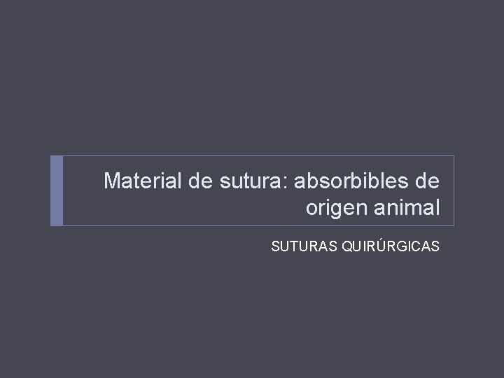 Material de sutura: absorbibles de origen animal SUTURAS QUIRÚRGICAS 