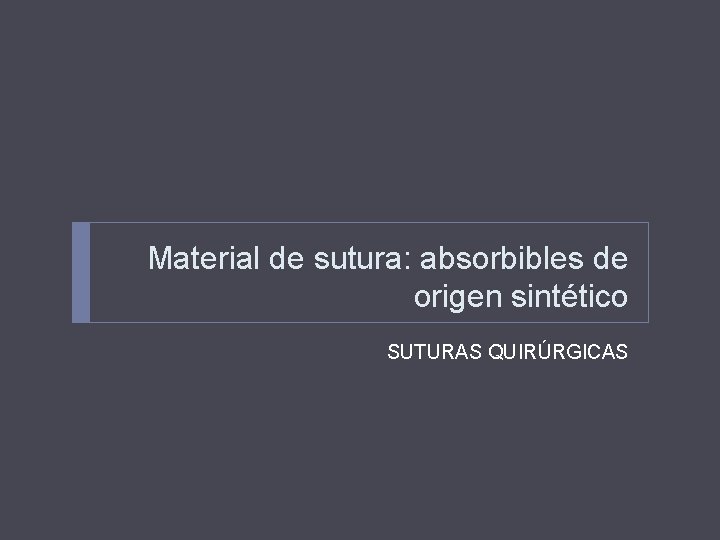 Material de sutura: absorbibles de origen sintético SUTURAS QUIRÚRGICAS 