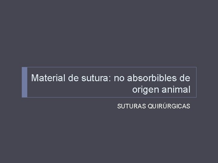 Material de sutura: no absorbibles de origen animal SUTURAS QUIRÚRGICAS 