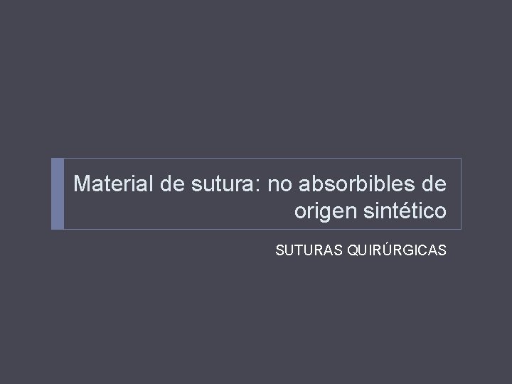 Material de sutura: no absorbibles de origen sintético SUTURAS QUIRÚRGICAS 
