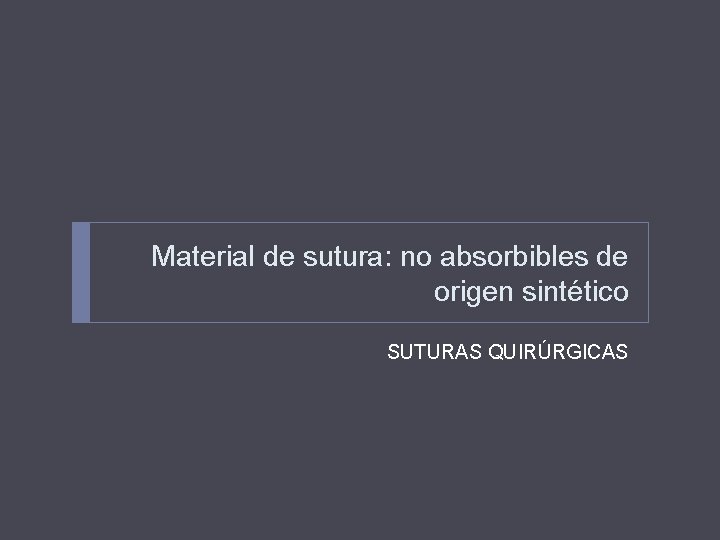 Material de sutura: no absorbibles de origen sintético SUTURAS QUIRÚRGICAS 