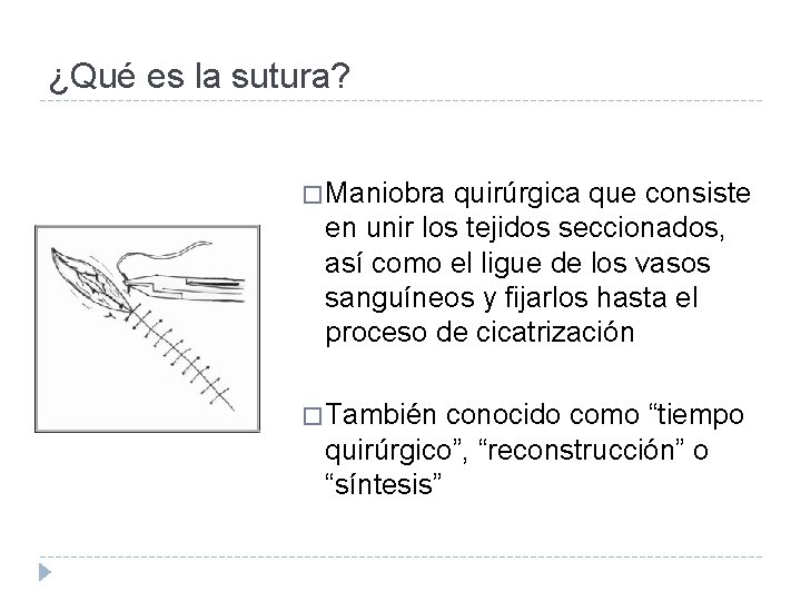 ¿Qué es la sutura? � Maniobra quirúrgica que consiste en unir los tejidos seccionados,