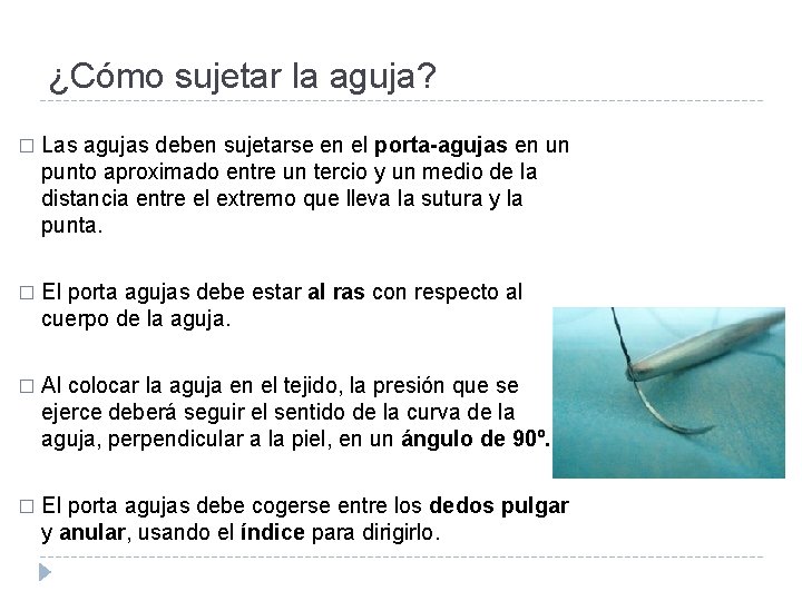 ¿Cómo sujetar la aguja? � Las agujas deben sujetarse en el porta-agujas en un