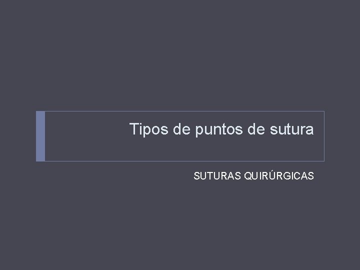 Tipos de puntos de sutura SUTURAS QUIRÚRGICAS 