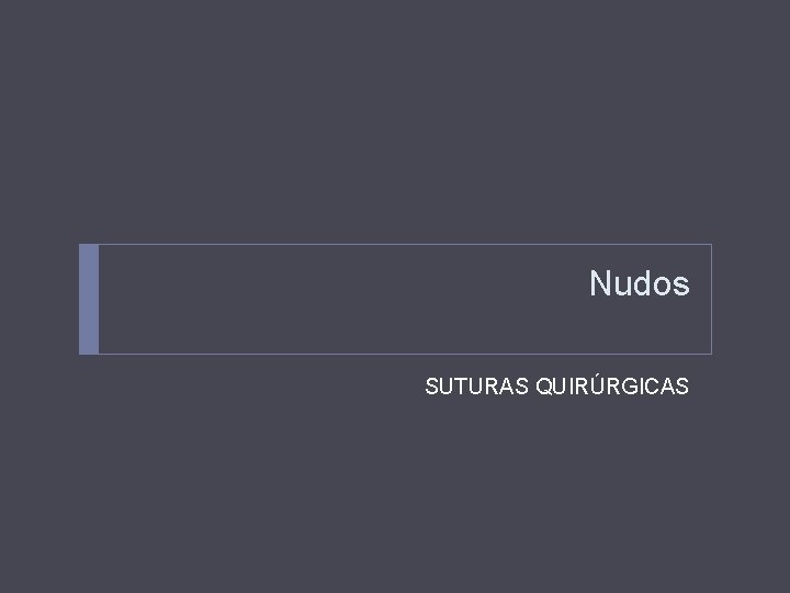 Nudos SUTURAS QUIRÚRGICAS 
