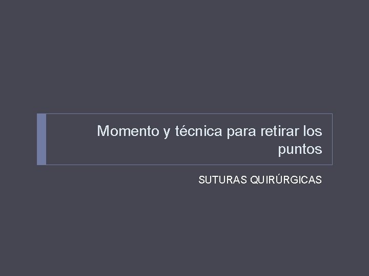 Momento y técnica para retirar los puntos SUTURAS QUIRÚRGICAS 
