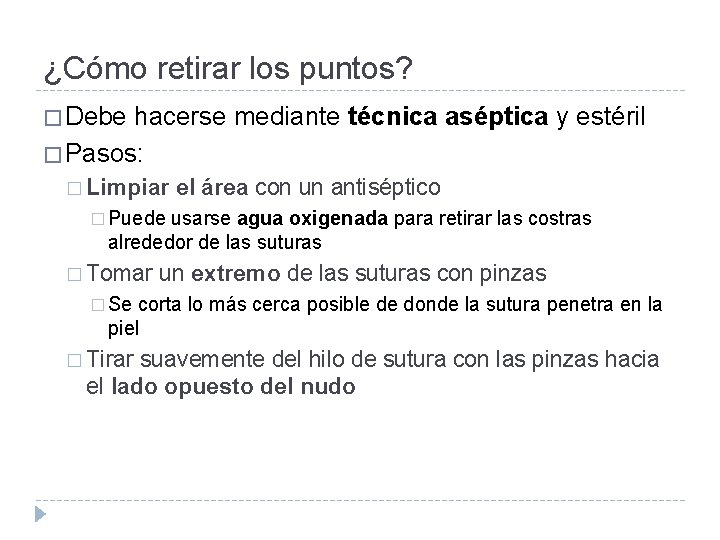 ¿Cómo retirar los puntos? � Debe hacerse mediante técnica aséptica y estéril � Pasos: