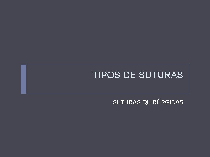 TIPOS DE SUTURAS QUIRÚRGICAS 
