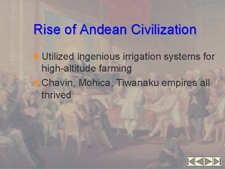 Rise of Andean Civilization n Utilized ingenious irrigation systems for high-altitude farming n Chavin,