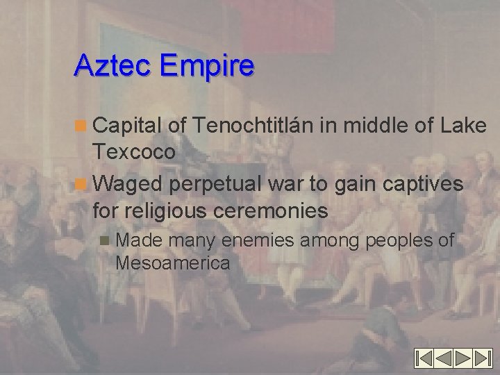 Aztec Empire n Capital of Tenochtitlán in middle of Lake Texcoco n Waged perpetual